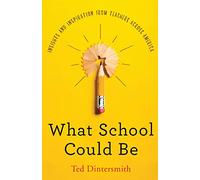 What School Could Be: Insights and Inspiration from Teachers Across America