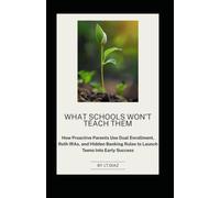 What schools won't teach them: How proactive parents use dual enrollment, Roth IRA's, and hidden banking rules to launch teens into early success.