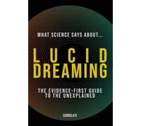 What Science Says About... Lucid Dreaming (What Science Says About... Sleep & Dreaming - Volume 1)