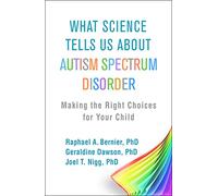 What Science Tells Us about Autism Spectrum Disorder: Making the Right Choices for Your Child