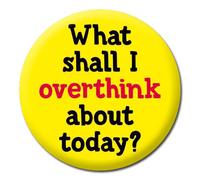 What shall I overthink about today Badge