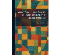What Shall the Public Schools Do for the Feeble Minded