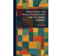What Shall the Public Schools Do for the Feeble Minded