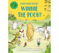 What Shall We Do, Winnie-the-Pooh?: A brand new Winnie-the-Pooh adventure in rhyme, featuring A.A Milne's and E.H Shepard's beloved characters