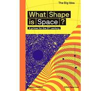 What Shape Is Space?: A primer for the 21st century (The Big Idea)