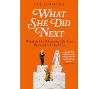 What She Did Next: What to Do When the Life You Planned is F**ked Up