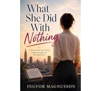 What She Did With Nothing: A Women’s Fiction Novel About Struggle, Strength, and Self-Made Success