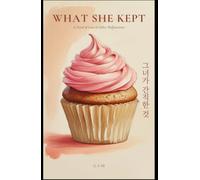 What She Kept: A Novel of Love & Other Malfunctions
