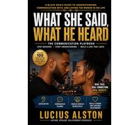 What She Said, What He Heard: A Black Man's Guid to Understanding, Communicating With, and Loving the Woman in His Life