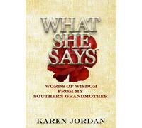 WHAT SHE SAYS: WORDS OF WISDOM FROM MY SOUTHERN GRANDMOTHER