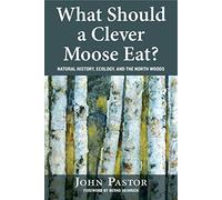 What Should a Clever Moose Eat?: Natural History, Ecology, and the North Woods