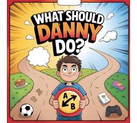 What Should Danny Do?: Empowering Kids to Make Good Choices Through Adventure and Fun: New Illustration of 2026 (Danny’s Life Lessons Collection)