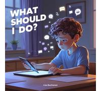 What Should I do?: A Gentle Guide to Online Kindness for Kids Ages 5-7