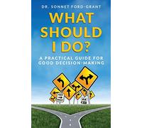 What Should I Do?: A Practical Guide for Good Decision Making