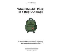 What Should I Pack in a Bug-Out Bag?: A checklist for assembling a go-bag for unexpected evacuations. (The Prepared Home Series)