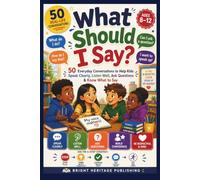 What Should I Say?: 50 Everyday Conversations to Help Kids Speak Clearly, Listen Well, Ask Questions & Know What to Say