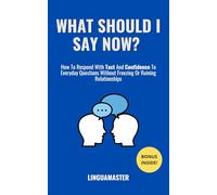 What Should I Say Now?: How To Respond With Tact And Confidence To Everyday Questions Without Freezing Or Ruining Relationships