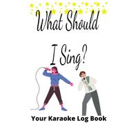 What Should I Sing--Your Karaoke Log Book