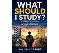 WHAT SHOULD I STUDY?: The Smart System to Choose a Major, Find Career Direction, and Stop Feeling Lost About Your Future-Using AI to Build Clarity and Confidence