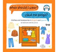 What should I wear? ¿Qué me pongo?: Clothes and Accessories in English and Spanish (Spanish for Kids)