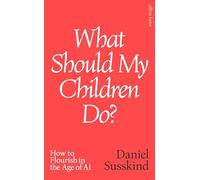What Should my Children Do?: How to Flourish in the Age of AI