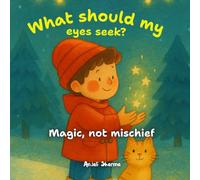 What Should My Eyes Seek?: A Heartwarming Tale About Finding Everyday Magic Through Kind Hands (Toddler behavior book)