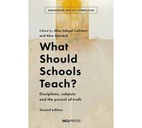 What Should Schools Teach?: Disciplines, Subjects and the Pursuit of Truth (Knowledge and the Curriculum)