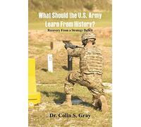 What Should the U.S. Army Learn From History? Recovery From a Strategy Deficit