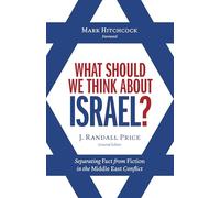 What Should We Think About Israel?: Separating Fact from Fiction in the Middle East Conflict