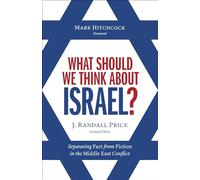 What Should We Think About Israel?: Separating Fact from Fiction in the Middle East Conflict