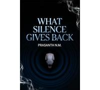 What Silence Gives Back (A Psychological Horror Thriller): A Chilling Psychological Horror Thriller Where Silence Therapy Turns Trauma into Terror and Patients Hear What Was Never Meant to Speak.