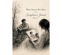 What Silence Has Done: Seraphine's Journal (Forest of Moonlight and Silence)