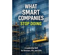 What Smart Companies Stop Doing: How Discipline, Focus, and Restraint Create Lasting Advantage (The Durable Performance Doctrine Series)