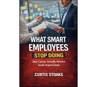 What Smart Employees Stop Doing: How Careers Actually Advance Inside Organizations