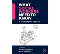 What Social Workers Need to Know: A Psychoanalytic Approach