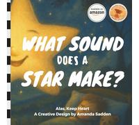 What Sound Does a Star Make? (Alas, Keep Heart. Creative Designs by Amanda Sadden.)