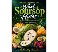 What Soursop Hides: 10 Practical Soursop Combinations for Everyday Wellness: 2 (THE HIDDEN POWER OF FOOD)