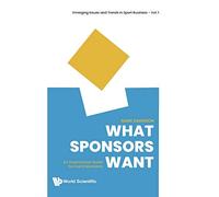 What Sponsors Want: An Inspirational Guide for Event Marketers: 1 (Emerging Issues And Trends In Sport Business)