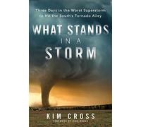 What Stands in a Storm: Three Days in the Worst Superstorm to Hit the South's Tornado Alley