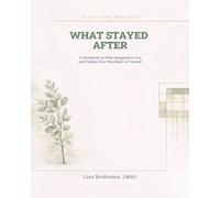 What Stayed After: A Workbook on What Happened to You and Finding Your Way Back to Yourself (Craft Your Wellness)