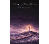 what stayed when the storm didn't leave: fourteen poems . two truths