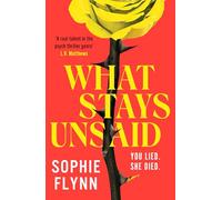 What Stays Unsaid : A gripping, twisty MUST-READ toxic friendship psych thriller