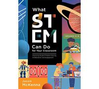 What Stem Can Do for Your Classroom: Improving Student Problem Solving, Collaboration, and Engagement, Grades K-6 (Supplement Your Teaching with Field-Tested Strategies.)