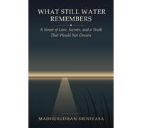 What Still Water Remembers: A Novel of Love, Secrets, and a Truth That Would Not Drown