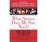What Stories Does My Son Need: A Guide to Books and Movies That Build Character in Boys