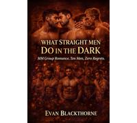 WHAT STRAIGHT MEN DO IN THE DARK: MM Group Romance - Ten Men, Zero Regrets
