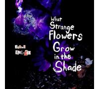 What Strange Flowers In The Shade [VINYL]