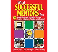 What Successful Mentors Do: 81 Research-Based Strategies for New Teacher Induction, Training, and Support