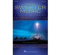 What Sweeter Music: A Cantata for Christmas