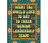 What TAs Would Like To Say To Their Senior Leadership Team!: Teaching Assistant Colouring Book